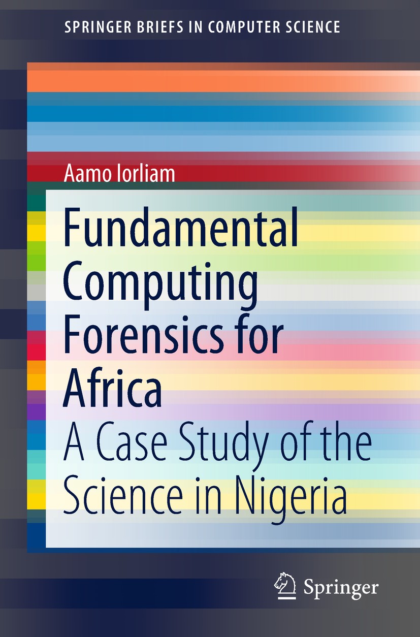 Titlebook: Fundamental Computing Forensics for Africa; A Case Study of the Aamo Iorliam Book 2018 The Author(s), under exclusive license to Springer Titlebook: Fundamental Computing Forensics for Africa; A Case Study of the Aamo Iorliam Book 2018 The Author(s), under exclusive license to Springer