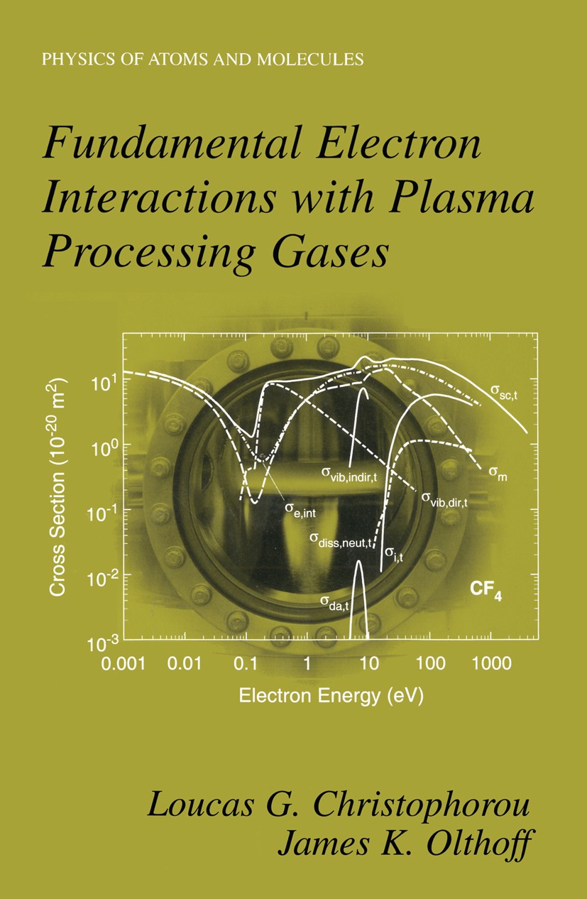 Titlebook: Fundamental Electron Interactions with Plasma Processing Gases; Loucas G. Christophorou,James K. Olthoff Book 2004 Springer Science+Busine Titlebook: Fundamental Electron Interactions with Plasma Processing Gases; Loucas G. Christophorou,James K. Olthoff Book 2004 Springer Science+Busine