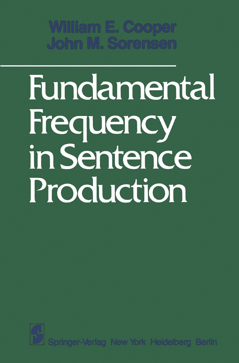 Titlebook: Fundamental Frequency in Sentence Production; William E. Cooper,John M. Sorensen Book 1981 Springer-Verlag New York Inc. 1981 Gesprochene Titlebook: Fundamental Frequency in Sentence Production; William E. Cooper,John M. Sorensen Book 1981 Springer-Verlag New York Inc. 1981 Gesprochene
