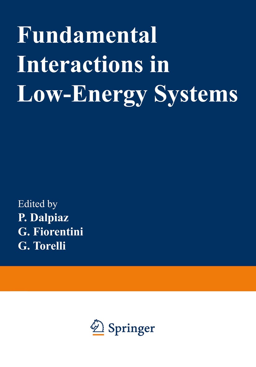 Titlebook: Fundamental Interactions in Low-Energy Systems; P. Dalpiaz,G. Fiorentini,G. Torelli Book 1985 Springer Science+Business Media New York 198 Titlebook: Fundamental Interactions in Low-Energy Systems; P. Dalpiaz,G. Fiorentini,G. Torelli Book 1985 Springer Science+Business Media New York 198