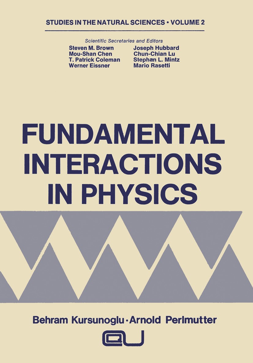 Titlebook: Fundamental Interactions in Physics; Arnold Perlmutter,Steven M. Brown,Mario Rasetti Book 1973 Springer Science+Business Media New York 19 Titlebook: Fundamental Interactions in Physics; Arnold Perlmutter,Steven M. Brown,Mario Rasetti Book 1973 Springer Science+Business Media New York 19