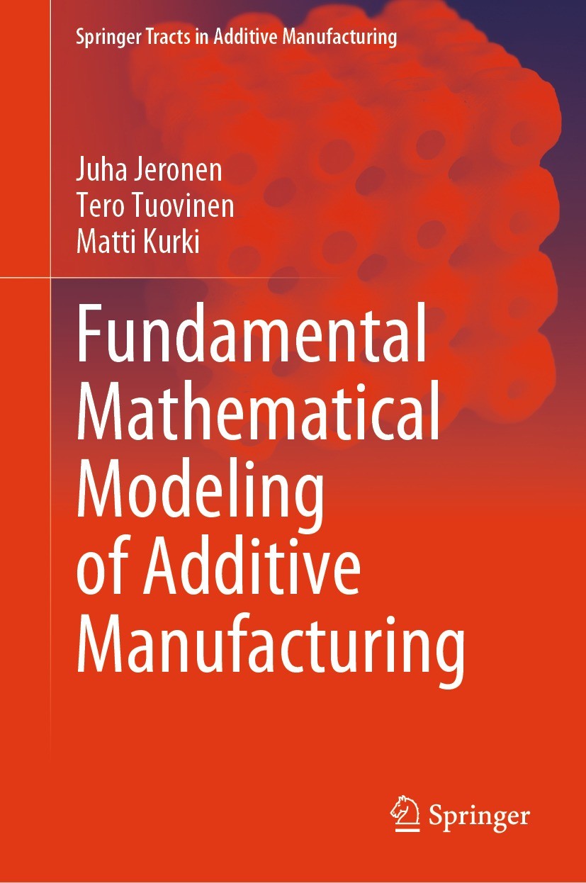 Titlebook: Fundamental Mathematical Modeling of Additive Manufacturing; Juha Jeronen,Tero Tuovinen,Matti Kurki Book 2024 The Editor(s) (if applicable Titlebook: Fundamental Mathematical Modeling of Additive Manufacturing; Juha Jeronen,Tero Tuovinen,Matti Kurki Book 2024 The Editor(s) (if applicable