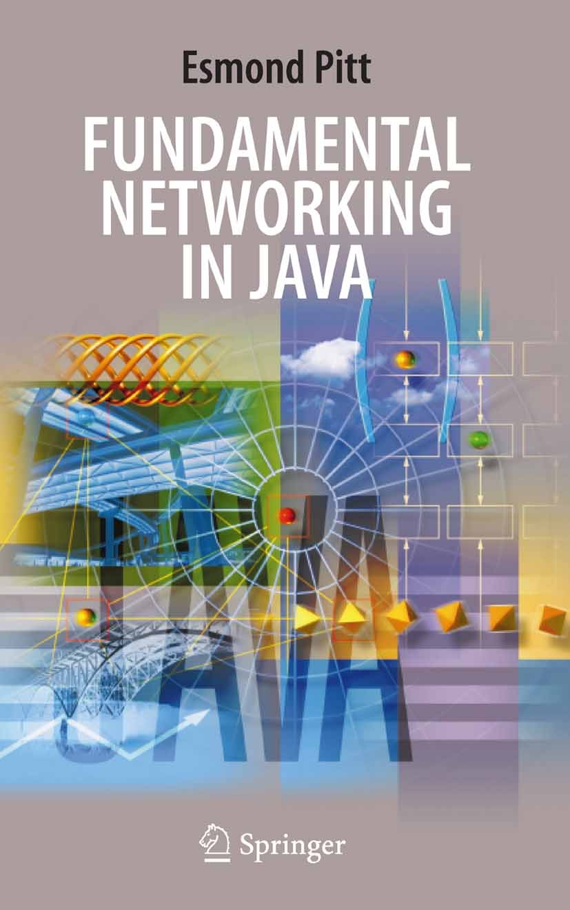 Titlebook: Fundamental Networking in Java; Esmond Pitt Textbook 2006 Springer-Verlag London 2006 Client Mode.Firewall.Host.Internet.Java.Socket.TCP/I Titlebook: Fundamental Networking in Java; Esmond Pitt Textbook 2006 Springer-Verlag London 2006 Client Mode.Firewall.Host.Internet.Java.Socket.TCP/I