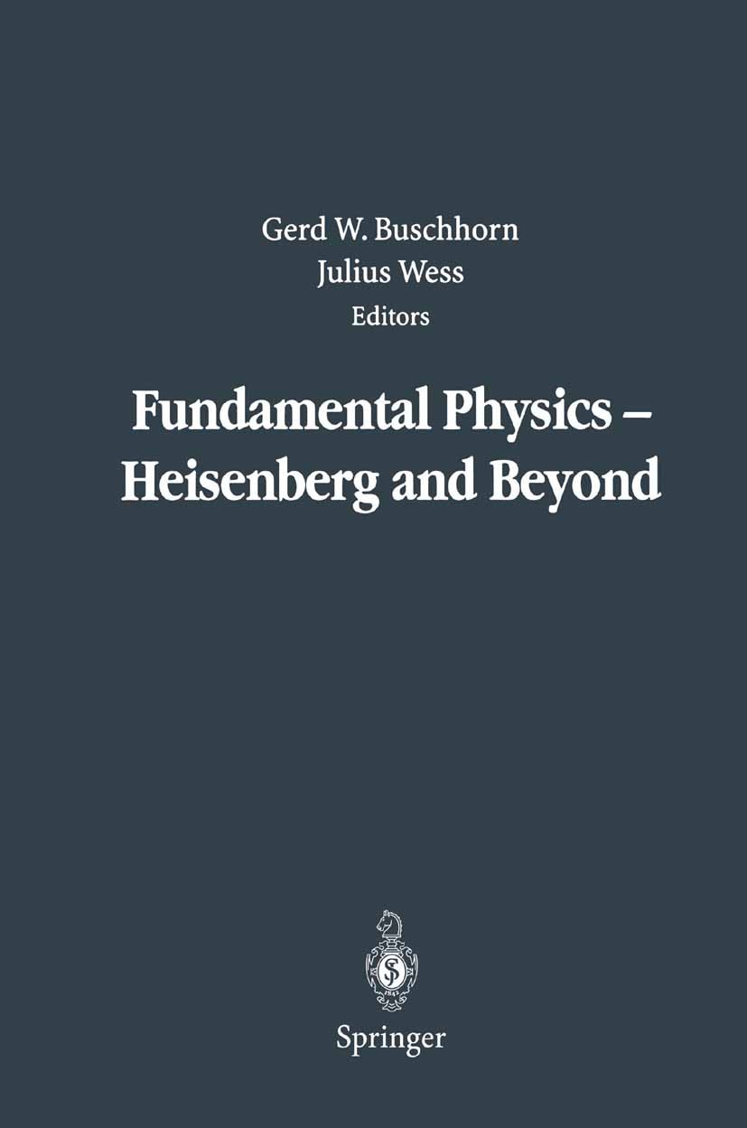 Titlebook: Fundamental Physics — Heisenberg and Beyond; Werner Heisenberg Ce Gerd W. Buschhorn,Julius Wess Book 2004 Springer-Verlag Berlin Heidelberg Titlebook: Fundamental Physics — Heisenberg and Beyond; Werner Heisenberg Ce Gerd W. Buschhorn,Julius Wess Book 2004 Springer-Verlag Berlin Heidelberg