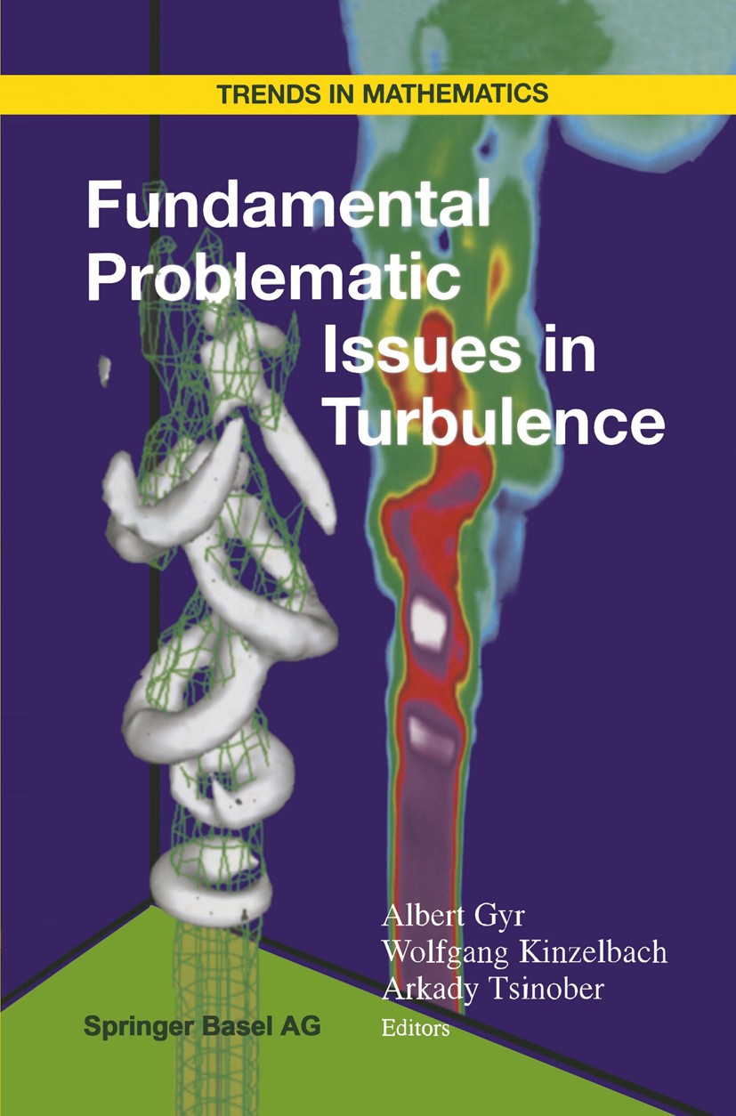 Titlebook: Fundamental Problematic Issues in Turbulence; Albert Gyr,Wolfgang Kinzelbach,Arkady Tsinober Conference proceedings 1999 Springer Basel AG Titlebook: Fundamental Problematic Issues in Turbulence; Albert Gyr,Wolfgang Kinzelbach,Arkady Tsinober Conference proceedings 1999 Springer Basel AG