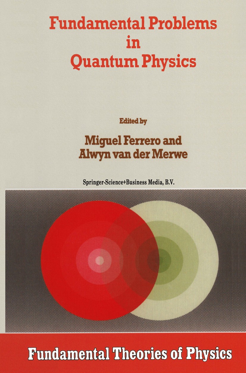 Titlebook: Fundamental Problems in Quantum Physics; Miguel Ferrero,Alwyn Merwe Book 1995 Springer Science+Business Media Dordrecht 1995 epistemology. Titlebook: Fundamental Problems in Quantum Physics; Miguel Ferrero,Alwyn Merwe Book 1995 Springer Science+Business Media Dordrecht 1995 epistemology.