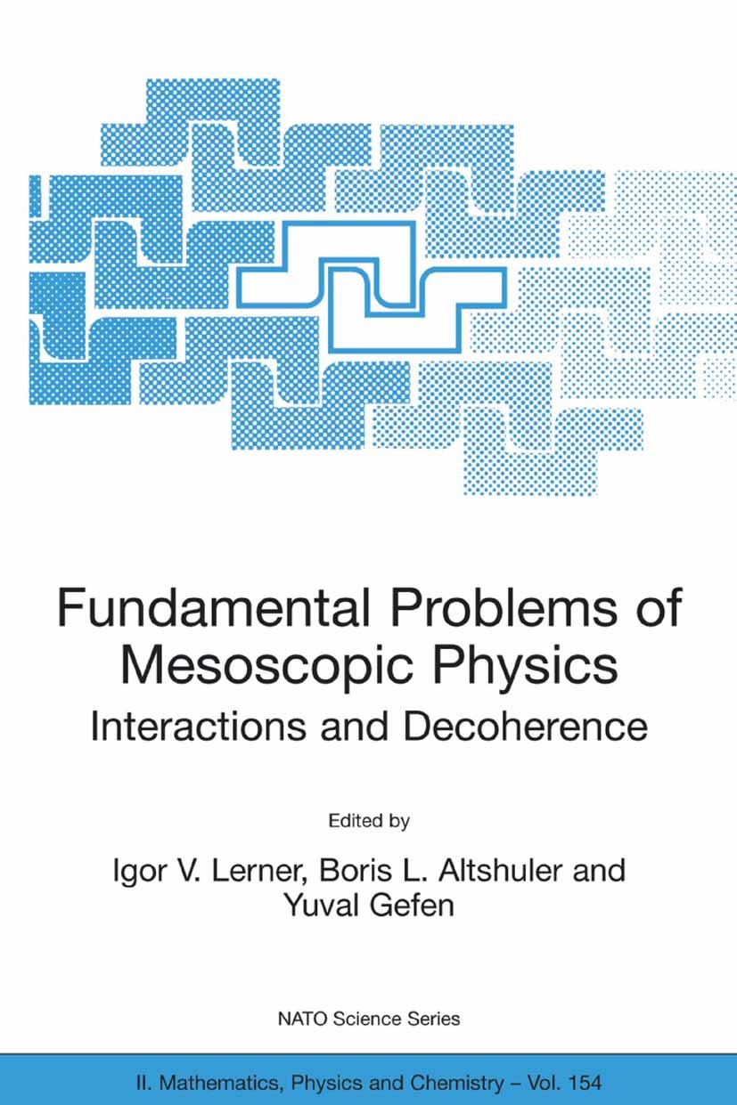Titlebook: Fundamental Problems of Mesoscopic Physics; Interactions and Dec Igor V. Lerner,Boris L. Altshuler,Yuval Gefen Conference proceedings 2004 Titlebook: Fundamental Problems of Mesoscopic Physics; Interactions and Dec Igor V. Lerner,Boris L. Altshuler,Yuval Gefen Conference proceedings 2004