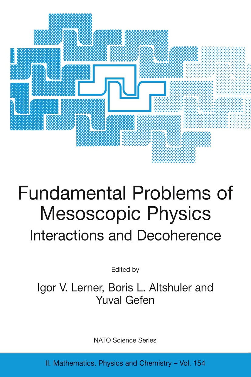 Titlebook: Fundamental Problems of Mesoscopic Physics; Interactions and Dec Igor V. Lerner,Boris L. Altshuler,Yuval Gefen Conference proceedings 20041 Titlebook: Fundamental Problems of Mesoscopic Physics; Interactions and Dec Igor V. Lerner,Boris L. Altshuler,Yuval Gefen Conference proceedings 20041