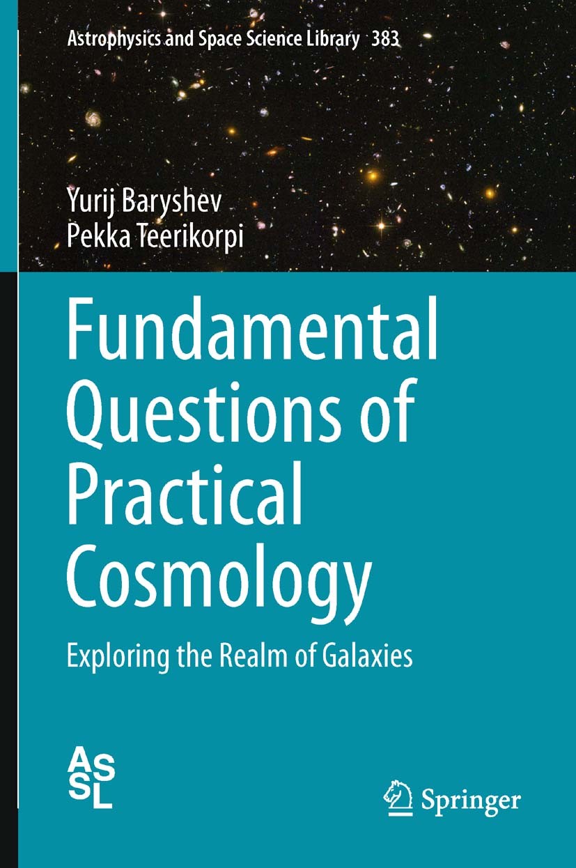 Titlebook: Fundamental Questions of Practical Cosmology; Exploring the Realm Yurij Baryshev,Pekka Teerikorpi Book 2012 Springer Science+Business Medi Titlebook: Fundamental Questions of Practical Cosmology; Exploring the Realm Yurij Baryshev,Pekka Teerikorpi Book 2012 Springer Science+Business Medi