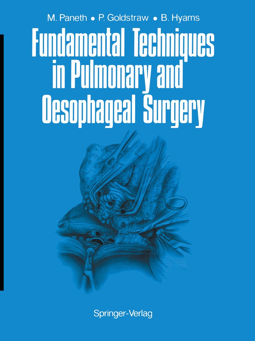 Titlebook: Fundamental Techniques in Pulmonary and Oesophageal Surgery; Matthias Paneth,Peter Goldstraw,Barbara Hyams Book 1987 Springer-Verlag Berli Titlebook: Fundamental Techniques in Pulmonary and Oesophageal Surgery; Matthias Paneth,Peter Goldstraw,Barbara Hyams Book 1987 Springer-Verlag Berli