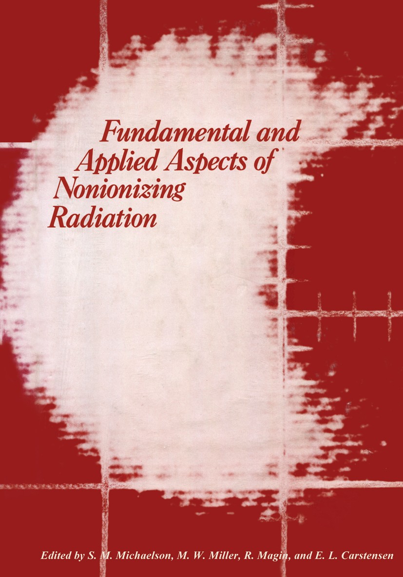 Titlebook: Fundamental and Applied Aspects of Nonionizing Radiation; Solomon M. Michaelson,Morton W. Miller,Edwin L. Ca Book 1975 Plenum Press, New Y Titlebook: Fundamental and Applied Aspects of Nonionizing Radiation; Solomon M. Michaelson,Morton W. Miller,Edwin L. Ca Book 1975 Plenum Press, New Y