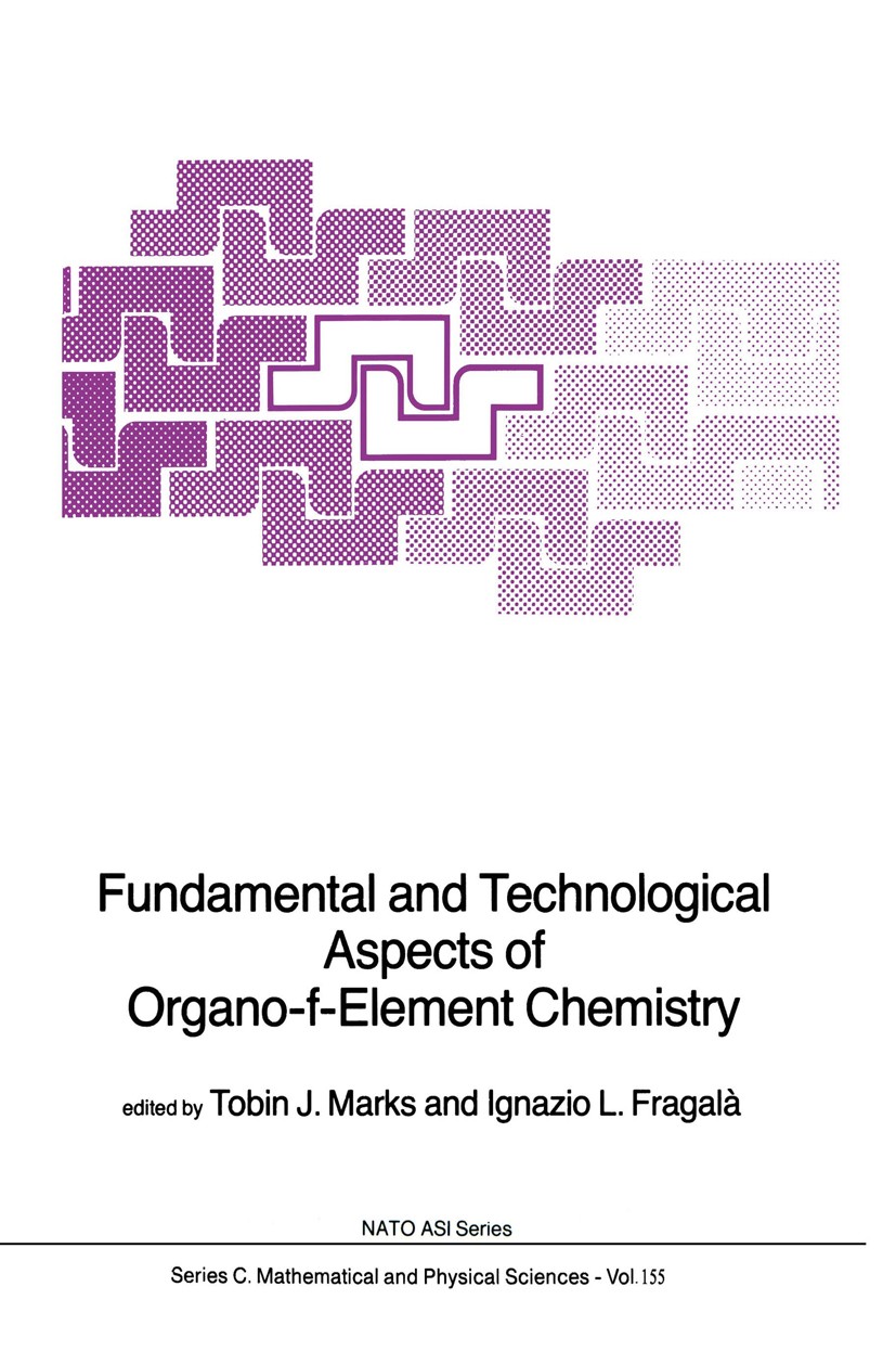 Titlebook: Fundamental and Technological Aspects of Organo-f-Element Chemistry; Tobin J. Marks,Ignazio L. Fragalà Book 1985 D. Reidel Publishing Comp Titlebook: Fundamental and Technological Aspects of Organo-f-Element Chemistry; Tobin J. Marks,Ignazio L. Fragalà Book 1985 D. Reidel Publishing Comp