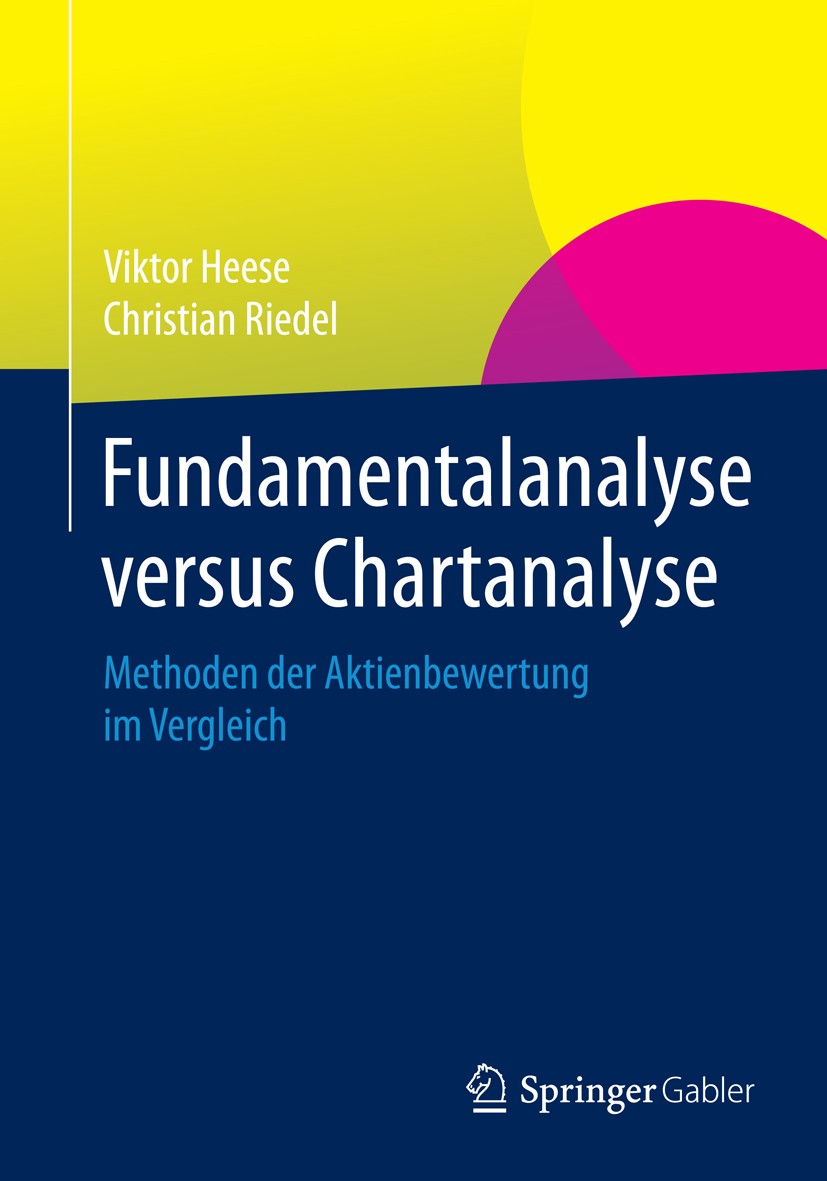 Titlebook: Fundamentalanalyse versus Chartanalyse; Methoden der Aktienb Viktor Heese,Christian Riedel Book 2016 Springer Fachmedien Wiesbaden GmbH 201 Titlebook: Fundamentalanalyse versus Chartanalyse; Methoden der Aktienb Viktor Heese,Christian Riedel Book 2016 Springer Fachmedien Wiesbaden GmbH 201
