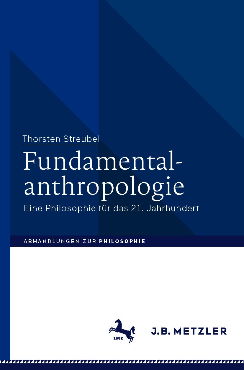 Titlebook: Fundamentalanthropologie; Eine Philosophie für Thorsten Streubel Book 2021 Der/die Herausgeber bzw. der/die Autor(en), exklusiv lizenziert Titlebook: Fundamentalanthropologie; Eine Philosophie für Thorsten Streubel Book 2021 Der/die Herausgeber bzw. der/die Autor(en), exklusiv lizenziert