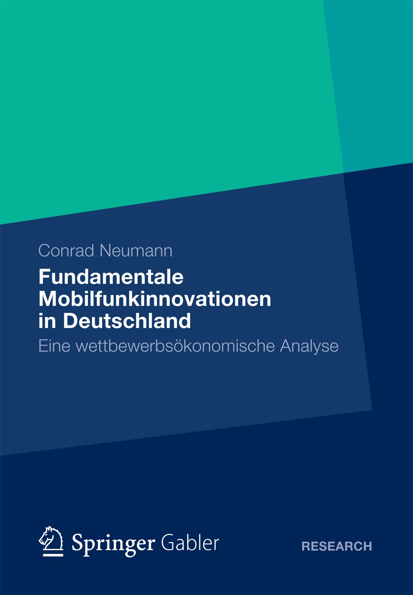 Titlebook: Fundamentale Mobilfunkinnovationen in Deutschland; Eine wettbewerbsökon Conrad Neumann Book 2012 Gabler Verlag | Springer Fachmedien Wiesba Titlebook: Fundamentale Mobilfunkinnovationen in Deutschland; Eine wettbewerbsökon Conrad Neumann Book 2012 Gabler Verlag | Springer Fachmedien Wiesba