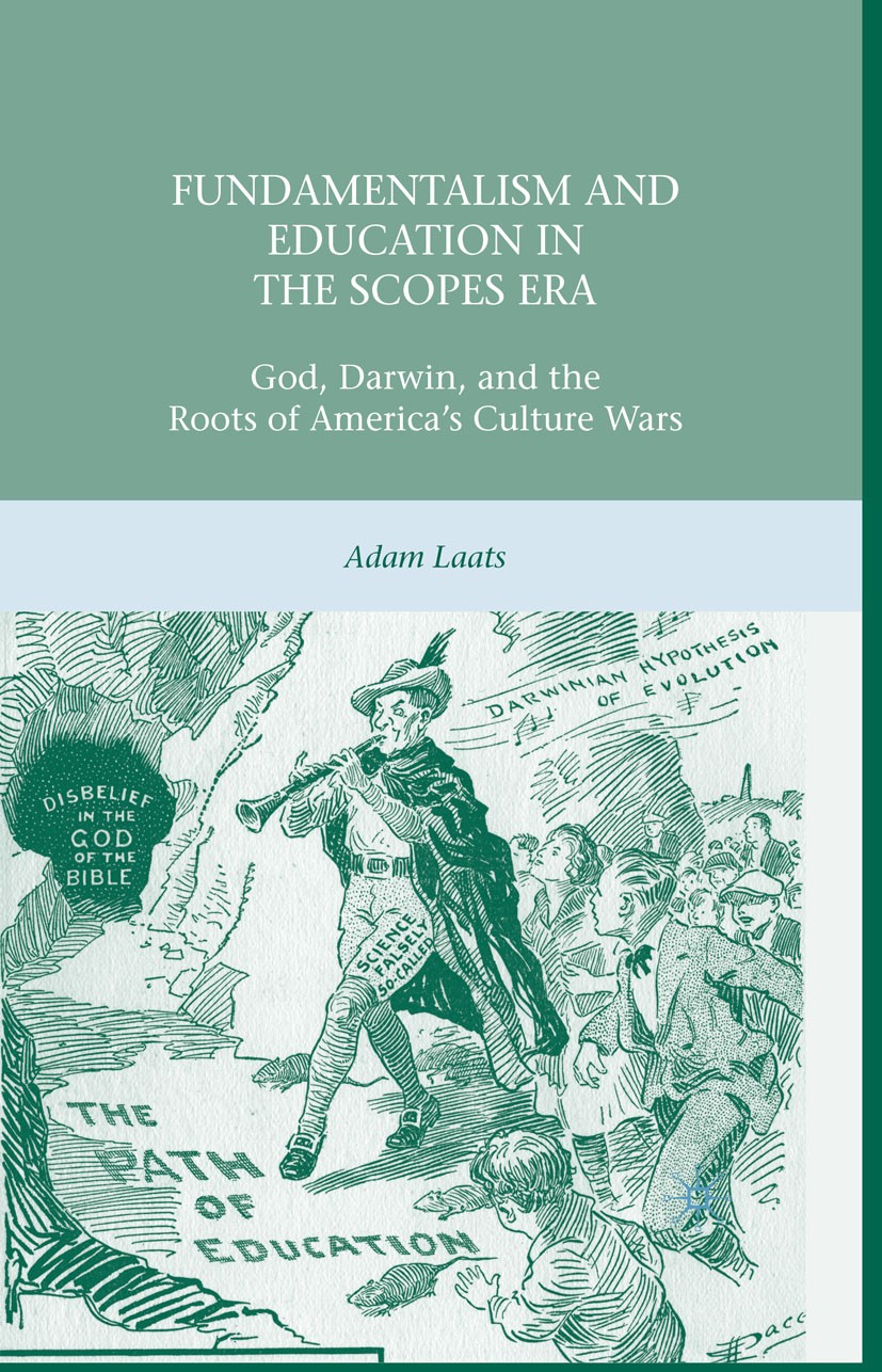 Titlebook: Fundamentalism and Education in the Scopes Era; God, Darwin, and the Adam Laats Book 2010 Adam Laats 2010 America.Charles Darwin.culture.ed Titlebook: Fundamentalism and Education in the Scopes Era; God, Darwin, and the Adam Laats Book 2010 Adam Laats 2010 America.Charles Darwin.culture.ed