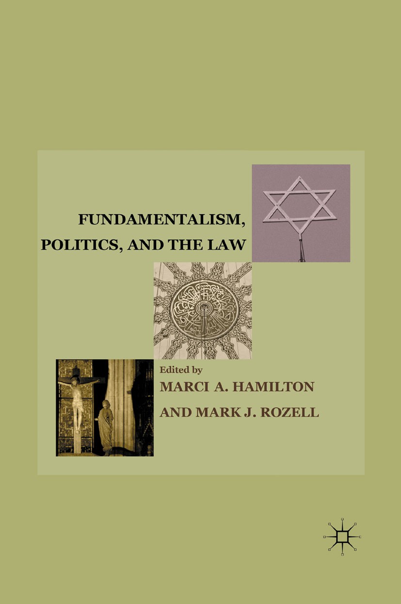 Titlebook: Fundamentalism, Politics, and the Law; Marci A. Hamilton,Mark J. Rozell Book 2011 Marci A. Hamilton and Mark J. Rozell 2011 Christianity.c Titlebook: Fundamentalism, Politics, and the Law; Marci A. Hamilton,Mark J. Rozell Book 2011 Marci A. Hamilton and Mark J. Rozell 2011 Christianity.c