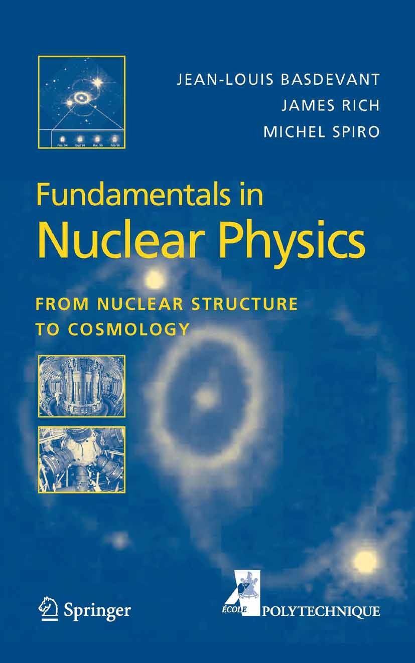 Titlebook: Fundamentals in Nuclear Physics; From Nuclear Structu Jean-Louis Basdevant,Michel Spiro,James Rich Textbook 2005 Springer-Verlag New York 2 Titlebook: Fundamentals in Nuclear Physics; From Nuclear Structu Jean-Louis Basdevant,Michel Spiro,James Rich Textbook 2005 Springer-Verlag New York 2