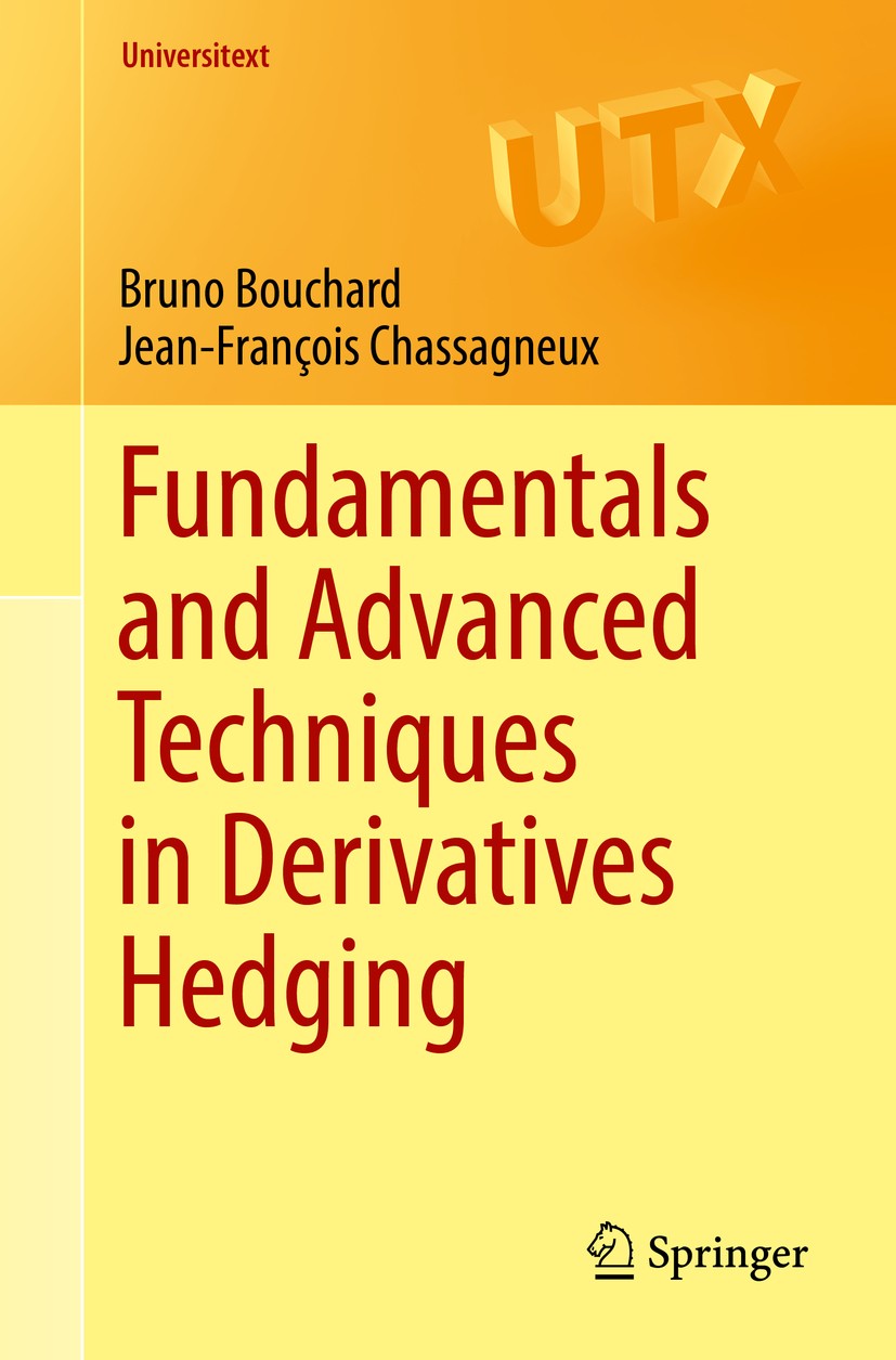 Titlebook: Fundamentals and Advanced Techniques in Derivatives Hedging; Bruno Bouchard,Jean-François Chassagneux Textbook 2016 Springer International Titlebook: Fundamentals and Advanced Techniques in Derivatives Hedging; Bruno Bouchard,Jean-François Chassagneux Textbook 2016 Springer International