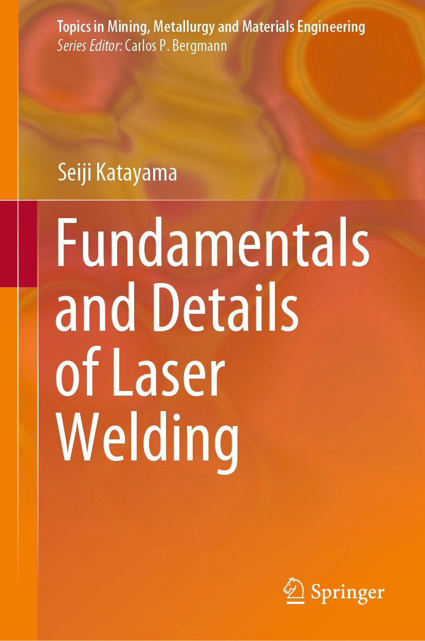 Titlebook: Fundamentals and Details of Laser Welding; Seiji Katayama Book 2020 Springer Nature Singapore Pte Ltd. 2020 Laser welding.Hybrid welding.R Titlebook: Fundamentals and Details of Laser Welding; Seiji Katayama Book 2020 Springer Nature Singapore Pte Ltd. 2020 Laser welding.Hybrid welding.R