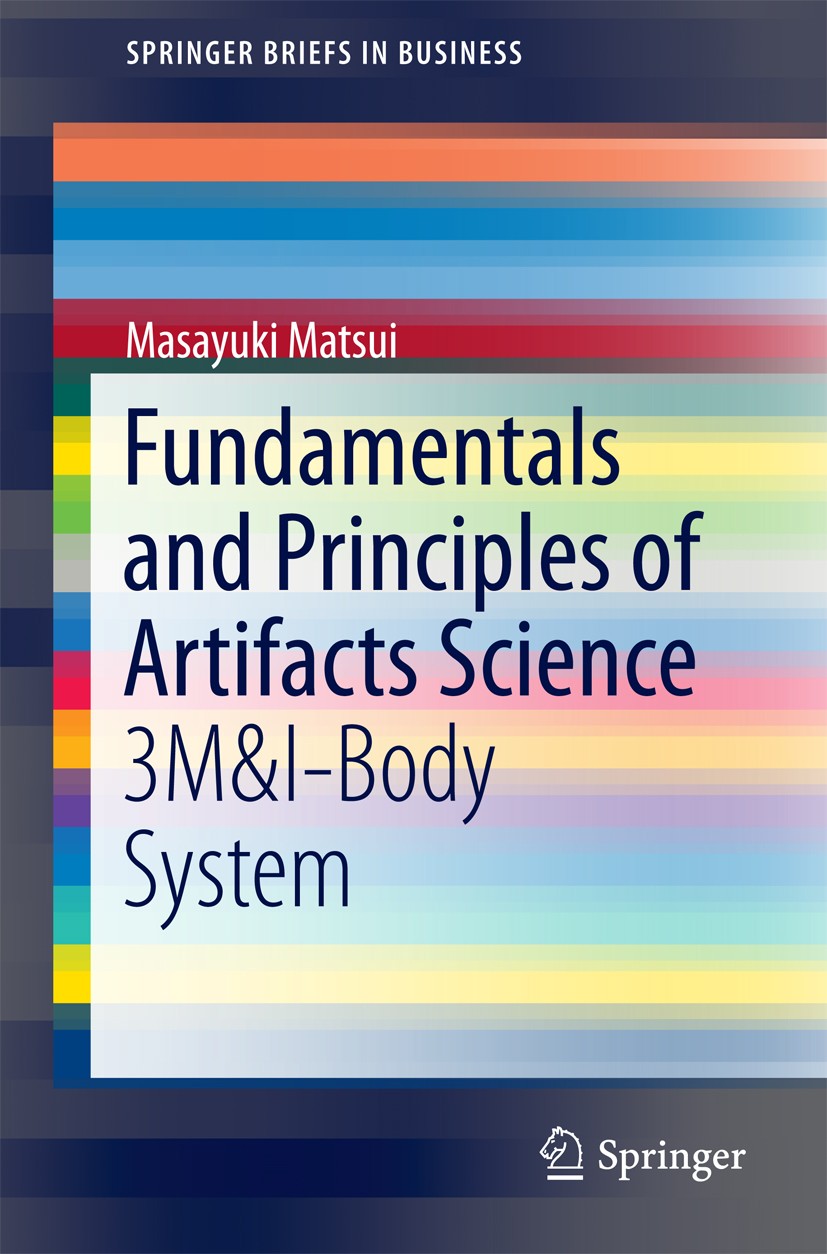 Titlebook: Fundamentals and Principles of Artifacts Science; 3M&I-Body System Masayuki Matsui Book 2016 The Author(s) 2016 3M&I and Body.Nature vs. Ar Titlebook: Fundamentals and Principles of Artifacts Science; 3M&I-Body System Masayuki Matsui Book 2016 The Author(s) 2016 3M&I and Body.Nature vs. Ar