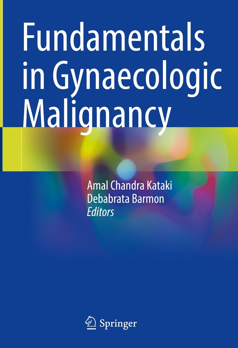 Titlebook: Fundamentals in Gynaecologic Malignancy; Amal Chandra Kataki,Debabrata Barmon Book 2022 The Editor(s) (if applicable) and The Author(s), u Titlebook: Fundamentals in Gynaecologic Malignancy; Amal Chandra Kataki,Debabrata Barmon Book 2022 The Editor(s) (if applicable) and The Author(s), u