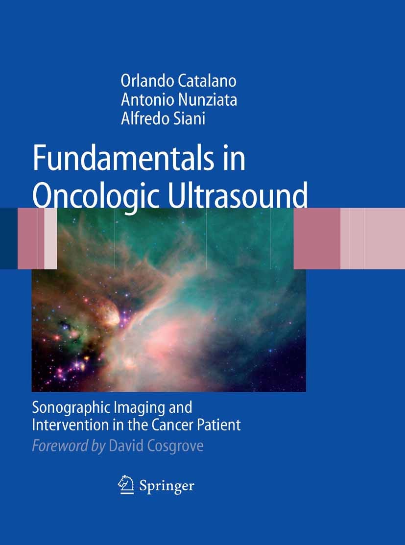 Titlebook: Fundamentals in Oncologic Ultrasound; Sonographic Imaging Orlando Catalano,Antonio Nunziata,Alfredo Siani Book 20091st edition Springer-Ve Titlebook: Fundamentals in Oncologic Ultrasound; Sonographic Imaging Orlando Catalano,Antonio Nunziata,Alfredo Siani Book 20091st edition Springer-Ve