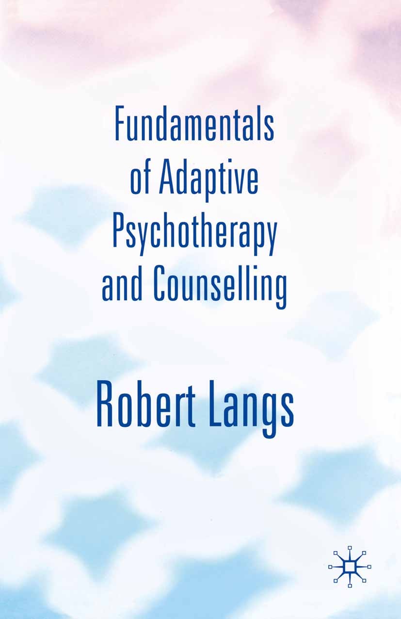 Titlebook: Fundamentals of Adaptive Psychotherapy and Counselling; An Introduction to T Robert Langs Textbook 2004Latest edition The Editor(s) (if app Titlebook: Fundamentals of Adaptive Psychotherapy and Counselling; An Introduction to T Robert Langs Textbook 2004Latest edition The Editor(s) (if app