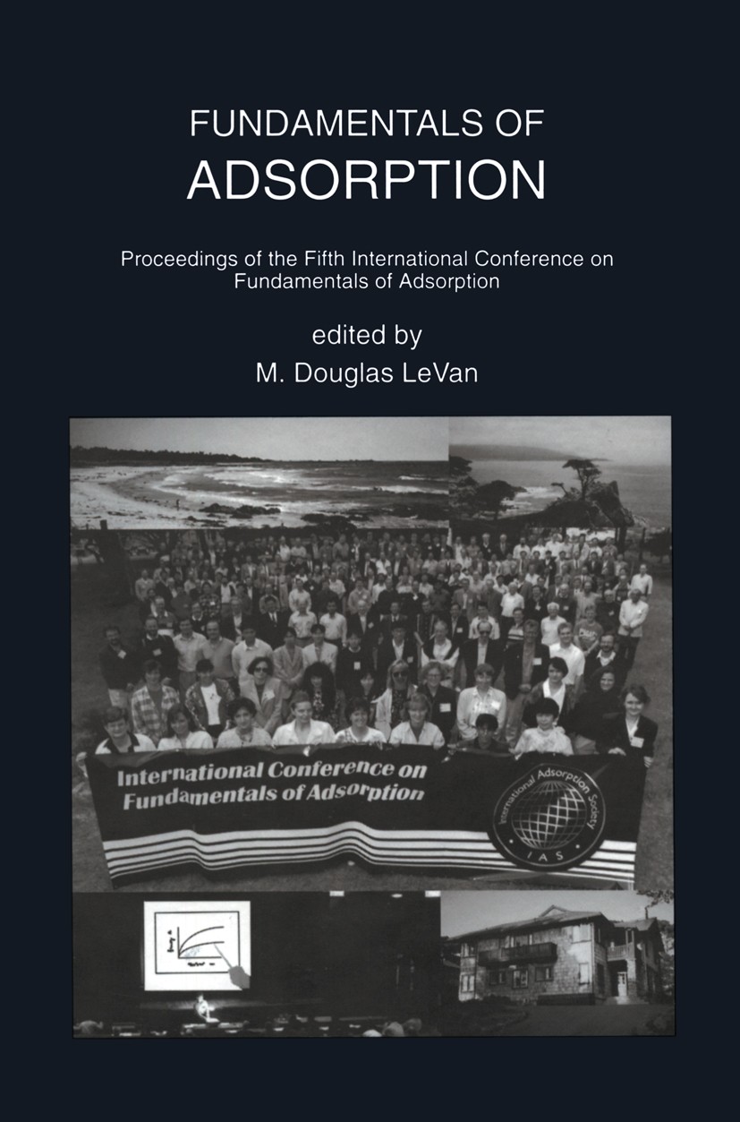 Titlebook: Fundamentals of Adsorption; Proceedings of the F M. Douglas LeVan Conference proceedings 1996 Kluwer Academic Publishers 1996 Acetylen.Alke Titlebook: Fundamentals of Adsorption; Proceedings of the F M. Douglas LeVan Conference proceedings 1996 Kluwer Academic Publishers 1996 Acetylen.Alke