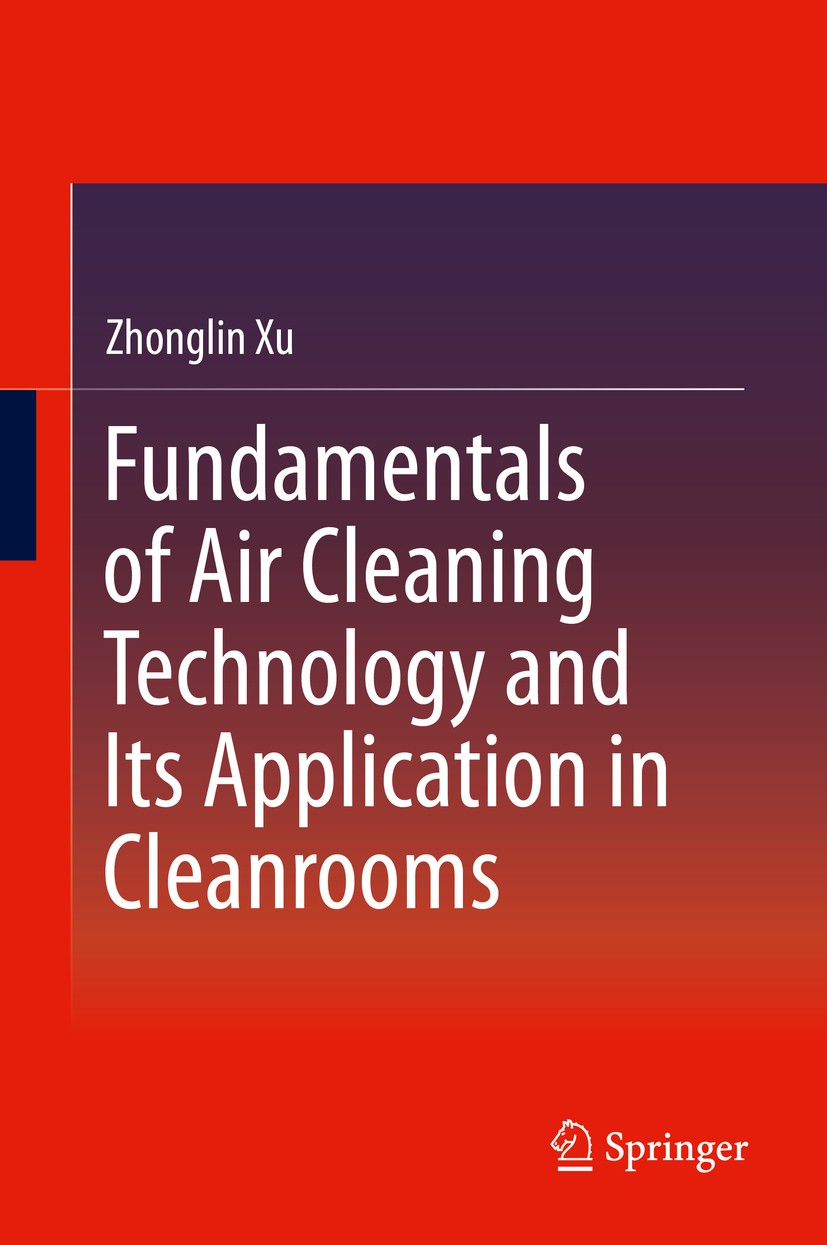Titlebook: Fundamentals of Air Cleaning Technology and Its Application in Cleanrooms; Zhonglin Xu Book 2014 Springer-Verlag Berlin Heidelberg 2014 Ai Titlebook: Fundamentals of Air Cleaning Technology and Its Application in Cleanrooms; Zhonglin Xu Book 2014 Springer-Verlag Berlin Heidelberg 2014 Ai