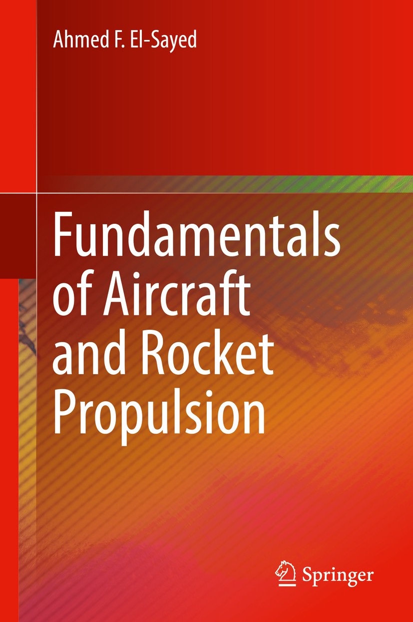 Titlebook: Fundamentals of Aircraft and Rocket Propulsion; Ahmed F. El-Sayed Textbook 2016 The Editor(s) (if applicable) and The Author(s), under exc Titlebook: Fundamentals of Aircraft and Rocket Propulsion; Ahmed F. El-Sayed Textbook 2016 The Editor(s) (if applicable) and The Author(s), under exc