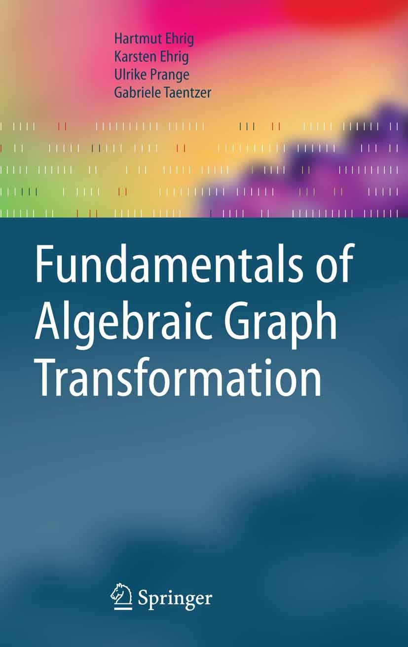 Titlebook: Fundamentals of Algebraic Graph Transformation; Hartmut Ehrig,Karsten Ehrig,Gabriele Taentzer Book 2006 Springer-Verlag Berlin Heidelberg Titlebook: Fundamentals of Algebraic Graph Transformation; Hartmut Ehrig,Karsten Ehrig,Gabriele Taentzer Book 2006 Springer-Verlag Berlin Heidelberg