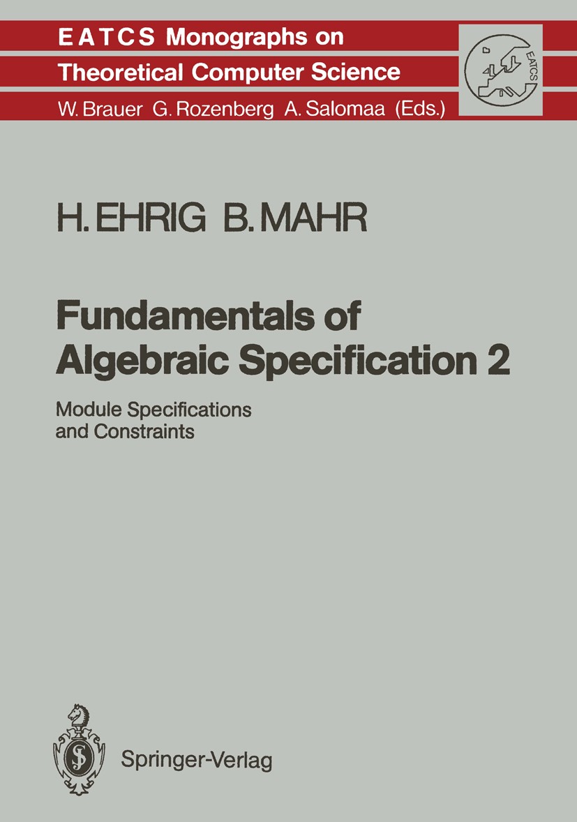 Titlebook: Fundamentals of Algebraic Specification 2; Module Specification Hartmut Ehrig,Bernd Mahr Textbook 1990 Springer-Verlag Berlin Heidelberg 19 Titlebook: Fundamentals of Algebraic Specification 2; Module Specification Hartmut Ehrig,Bernd Mahr Textbook 1990 Springer-Verlag Berlin Heidelberg 19