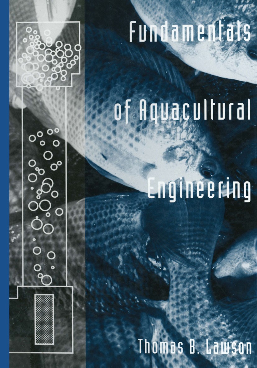 Titlebook: Fundamentals of Aquacultural Engineering; Thomas B. Lawson Book 1995 Springer Science+Business Media Dordrecht 1995 animals.aquaculture.bi Titlebook: Fundamentals of Aquacultural Engineering; Thomas B. Lawson Book 1995 Springer Science+Business Media Dordrecht 1995 animals.aquaculture.bi