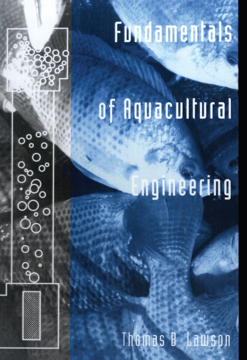 Titlebook: Fundamentals of Aquacultural Engineering; Thomas B. Lawson Book 1995 Chapman & Hall 1995 Aeration.animals.aquaculture.biological.circulati Titlebook: Fundamentals of Aquacultural Engineering; Thomas B. Lawson Book 1995 Chapman & Hall 1995 Aeration.animals.aquaculture.biological.circulati