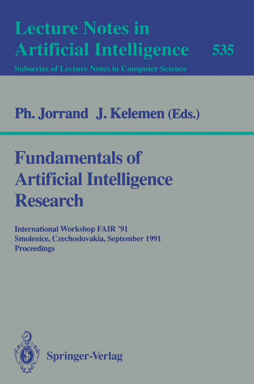 Titlebook: Fundamentals of Artificial Intelligence Research; International Worksh Philippe Jorrand,Jozef Kelemen Conference proceedings 1991 Springer- Titlebook: Fundamentals of Artificial Intelligence Research; International Worksh Philippe Jorrand,Jozef Kelemen Conference proceedings 1991 Springer-