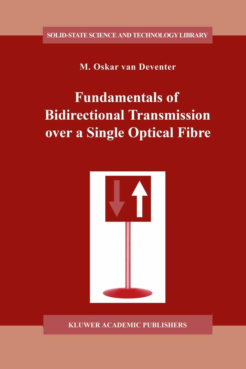 Titlebook: Fundamentals of Bidirectional Transmission over a Single Optical Fibre; M. Oskar Deventer Book 1996 Kluwer Academic Publishers 1996 Polari Titlebook: Fundamentals of Bidirectional Transmission over a Single Optical Fibre; M. Oskar Deventer Book 1996 Kluwer Academic Publishers 1996 Polari