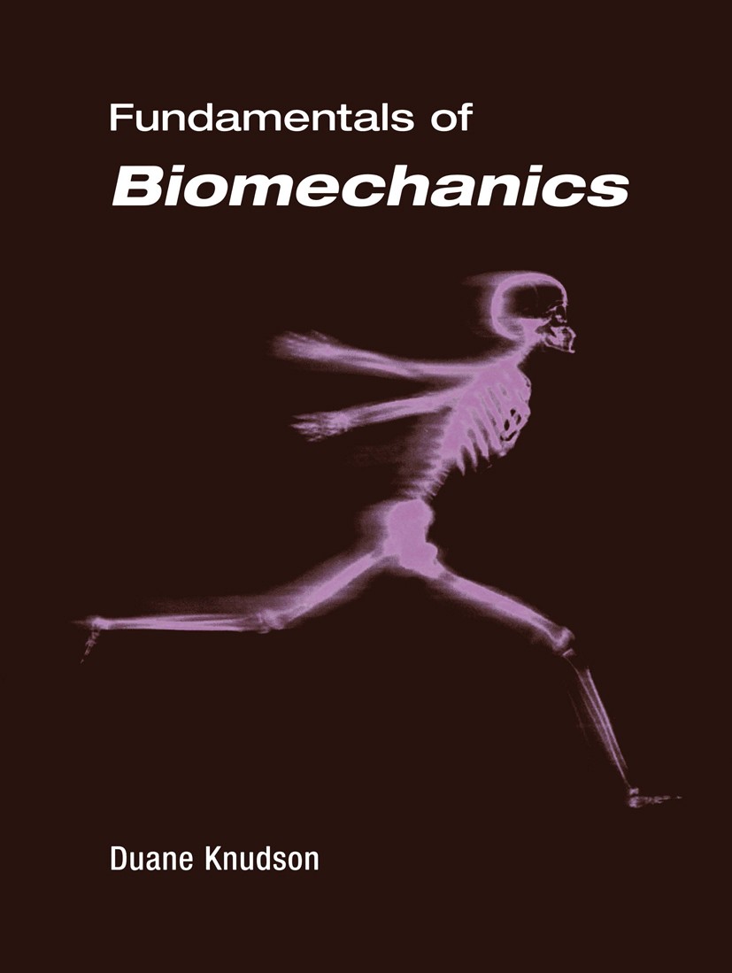 Titlebook: Fundamentals of Biomechanics; Duane Knudson Textbook 20031st edition Springer Science+Business Media New York 2003 Fundamentals.Knudson.bi Titlebook: Fundamentals of Biomechanics; Duane Knudson Textbook 20031st edition Springer Science+Business Media New York 2003 Fundamentals.Knudson.bi