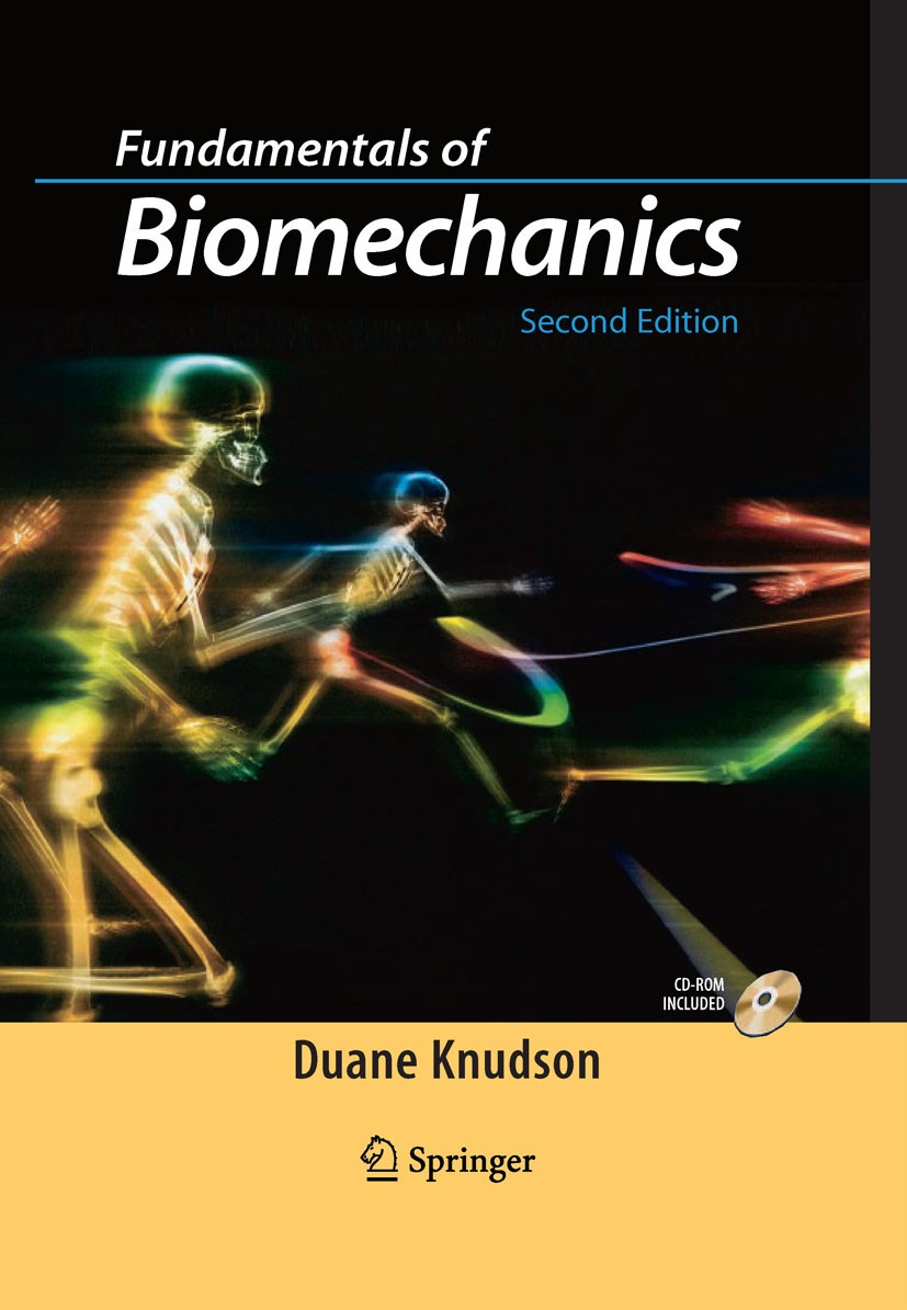 Titlebook: Fundamentals of Biomechanics; Duane Knudson Textbook 20072nd edition Springer Science+Business Media, LLC, part of Springer Nature 2007 Bi Titlebook: Fundamentals of Biomechanics; Duane Knudson Textbook 20072nd edition Springer Science+Business Media, LLC, part of Springer Nature 2007 Bi