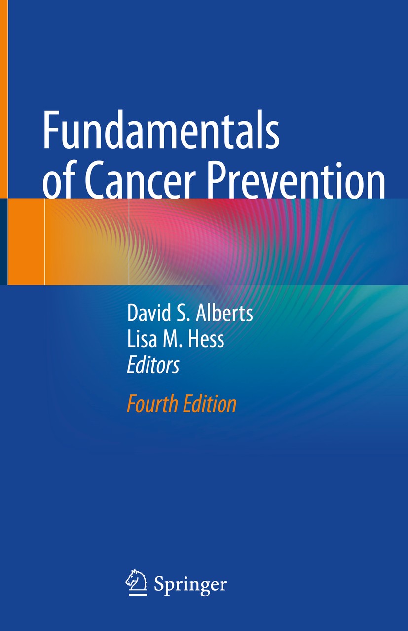 Titlebook: Fundamentals of Cancer Prevention; David S. Alberts,Lisa M. Hess Book 2019Latest edition Springer Nature Switzerland AG 2019 Cancer.Preven Titlebook: Fundamentals of Cancer Prevention; David S. Alberts,Lisa M. Hess Book 2019Latest edition Springer Nature Switzerland AG 2019 Cancer.Preven