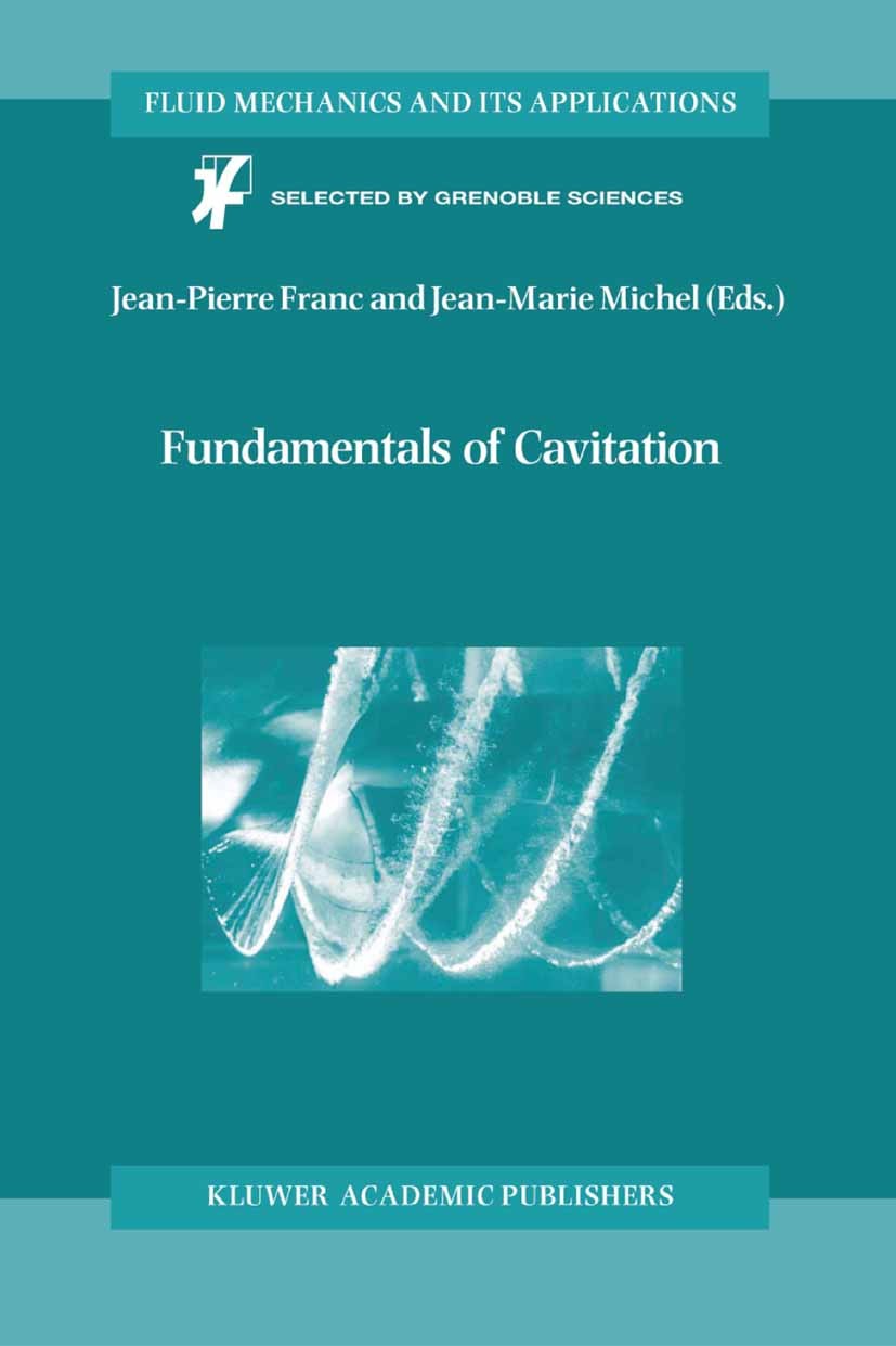 Titlebook: Fundamentals of Cavitation; Jean-Pierre Franc,Jean-Marie Michel Book 2005 Springer Science+Business Media B.V. 2005 Explosion.Propeller.Vi Titlebook: Fundamentals of Cavitation; Jean-Pierre Franc,Jean-Marie Michel Book 2005 Springer Science+Business Media B.V. 2005 Explosion.Propeller.Vi