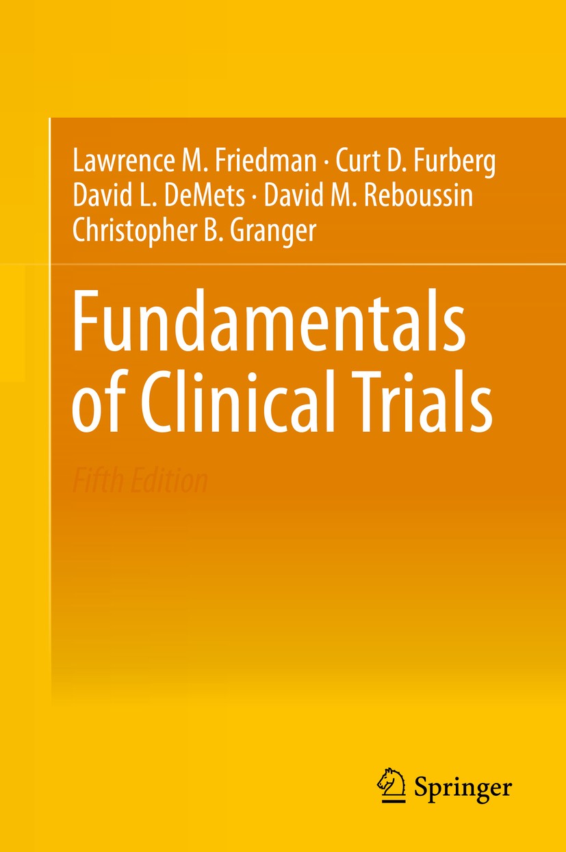 Titlebook: Fundamentals of Clinical Trials; Lawrence M. Friedman,Curt D. Furberg,Christopher B Textbook 2015Latest edition Springer Nature Switzerlan Titlebook: Fundamentals of Clinical Trials; Lawrence M. Friedman,Curt D. Furberg,Christopher B Textbook 2015Latest edition Springer Nature Switzerlan