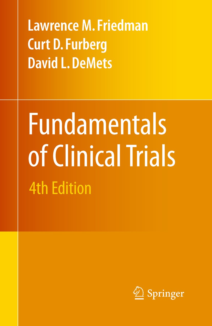 Titlebook: Fundamentals of Clinical Trials; Lawrence M. Friedman,Curt D. Furberg,David L. DeMe Textbook 20104th edition Springer-Verlag New York 2010 Titlebook: Fundamentals of Clinical Trials; Lawrence M. Friedman,Curt D. Furberg,David L. DeMe Textbook 20104th edition Springer-Verlag New York 2010