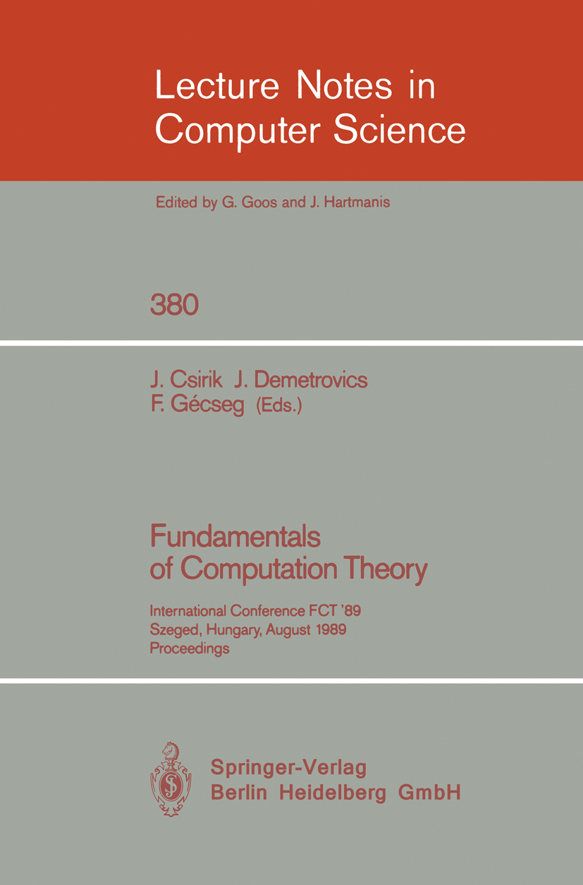 Titlebook: Fundamentals of Computation Theory; International Confer J. Csirik,J. Demetrovics,F. Gécseg Conference proceedings 1989 Springer-Verlag Ber Titlebook: Fundamentals of Computation Theory; International Confer J. Csirik,J. Demetrovics,F. Gécseg Conference proceedings 1989 Springer-Verlag Ber