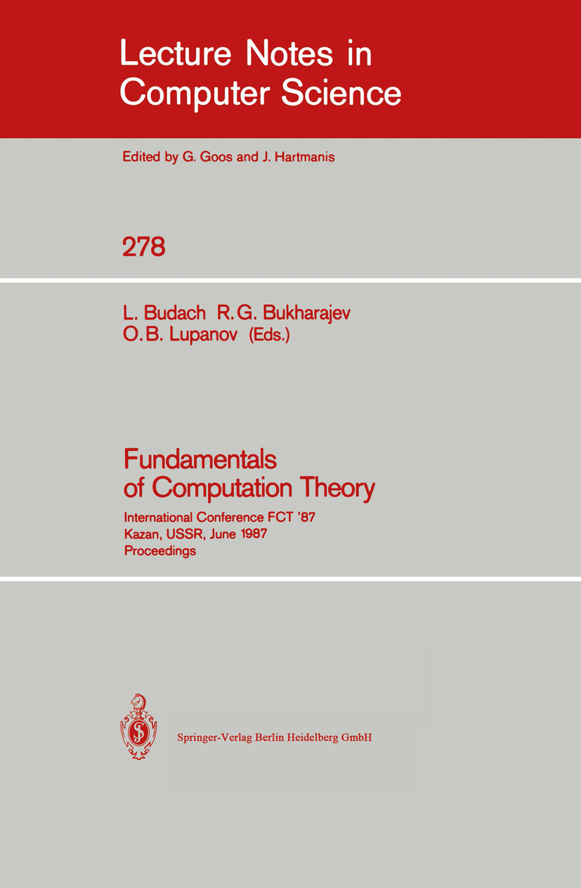 Titlebook: Fundamentals of Computation Theory; International Confer Lothar Budach,Rais Gatič Bukharajev,Oleg Borisovič Conference proceedings 1987 Spr Titlebook: Fundamentals of Computation Theory; International Confer Lothar Budach,Rais Gatič Bukharajev,Oleg Borisovič Conference proceedings 1987 Spr