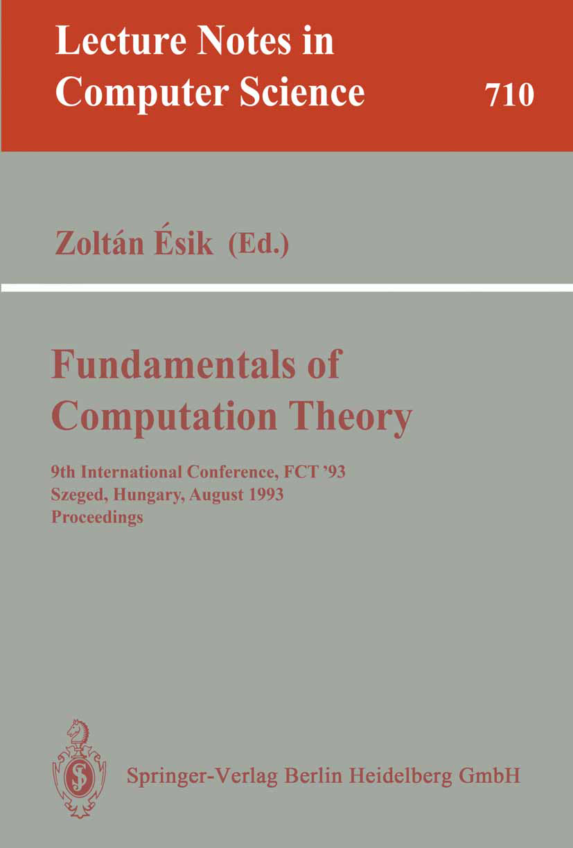 Titlebook: Fundamentals of Computation Theory; 9th International Co Zoltán Ésik Conference proceedings 1993 The Editor(s) (if applicable) and The Auth Titlebook: Fundamentals of Computation Theory; 9th International Co Zoltán Ésik Conference proceedings 1993 The Editor(s) (if applicable) and The Auth