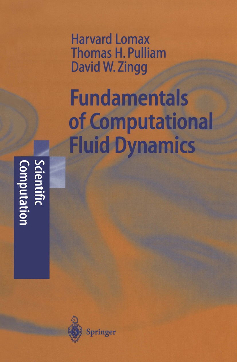 Titlebook: Fundamentals of Computational Fluid Dynamics; H. Lomax,Thomas H. Pulliam,David W. Zingg Textbook 2001 Springer-Verlag Berlin Heidelberg 20 Titlebook: Fundamentals of Computational Fluid Dynamics; H. Lomax,Thomas H. Pulliam,David W. Zingg Textbook 2001 Springer-Verlag Berlin Heidelberg 20