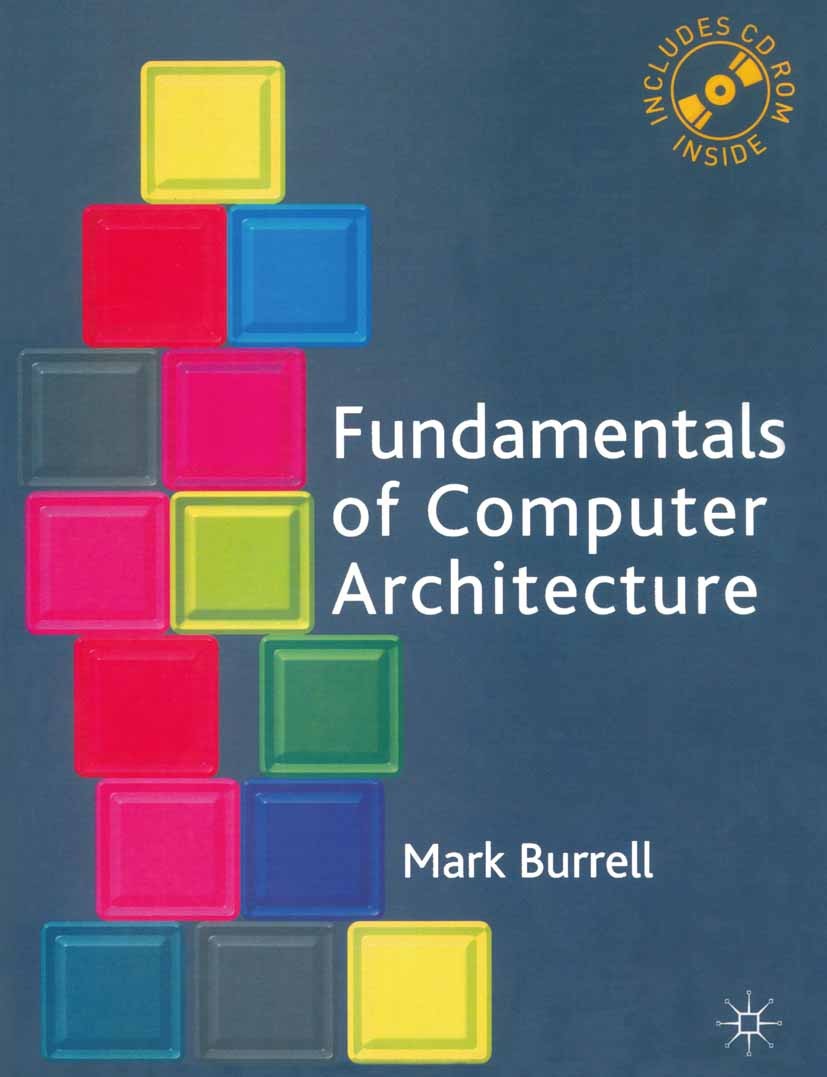 Titlebook: Fundamentals of Computer Architecture; Mark Burrell Textbook 2004Latest edition The Editor(s) (if applicable) and The Author(s) 2004 compu Titlebook: Fundamentals of Computer Architecture; Mark Burrell Textbook 2004Latest edition The Editor(s) (if applicable) and The Author(s) 2004 compu