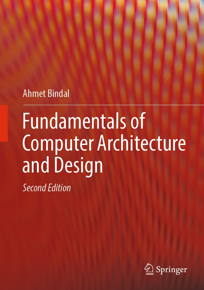 Titlebook: Fundamentals of Computer Architecture and Design; Ahmet Bindal Textbook 2019Latest edition Springer Nature Switzerland AG 2019 Computer Ar Titlebook: Fundamentals of Computer Architecture and Design; Ahmet Bindal Textbook 2019Latest edition Springer Nature Switzerland AG 2019 Computer Ar
