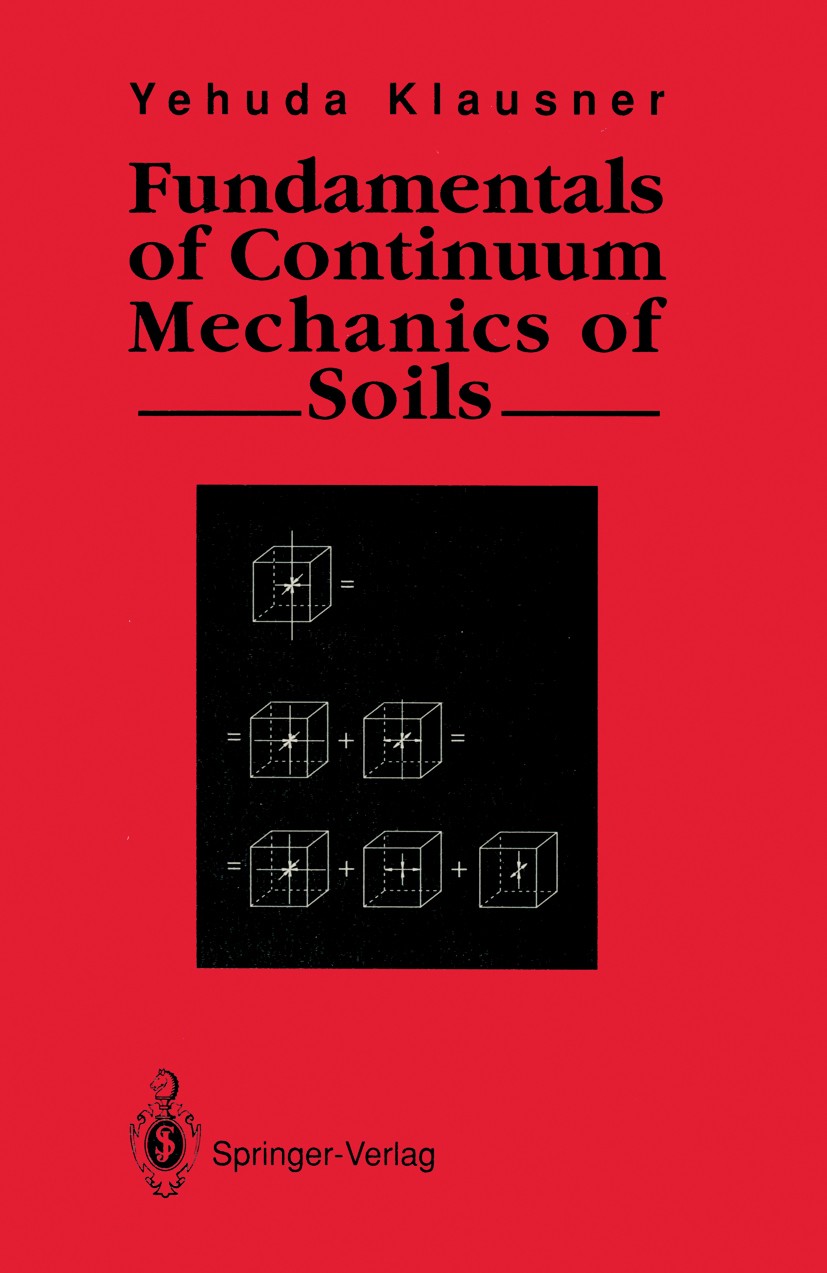 Titlebook: Fundamentals of Continuum Mechanics of Soils; Yehuda Klausner Book 1991 Springer-Verlag London Limited 1991 Fundament.continuum michanics Titlebook: Fundamentals of Continuum Mechanics of Soils; Yehuda Klausner Book 1991 Springer-Verlag London Limited 1991 Fundament.continuum michanics